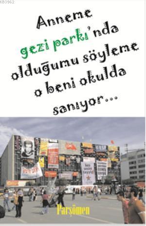 Anneme Gezi Parkı'nda Olduğumu Söyleme O Beni Okulda Sanıyor
