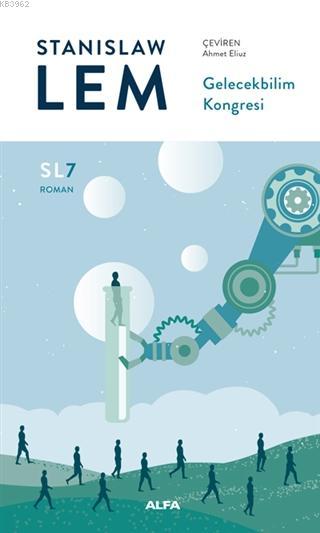  Gelecekbilim Kongresi | Gelecekbilim Kongresi | Stanislaw Lem | Ahmet Eliuz | Füsun Turcan Elmasoğlu | MKüpüşoğlu | Alfa Basım Yayım Dağıtım | 9786254491306 