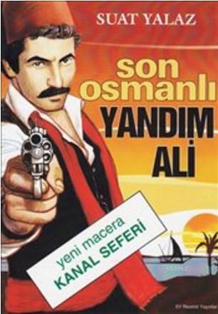 Son Osmanlı Yandım Ali, Yeni Macera Kanal Seferi
