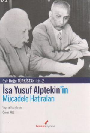 İsa Yusuf Alptekin'in Mücadele Hatıraları 1949-1980; Esir Doğu Türkistan İçin - 2