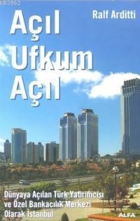 Açıl Ufkum Açıl; Dünyaya Açılan Türk Yatırımcısı ve Özel Bankacılık Merkezi Olarak İstanbul