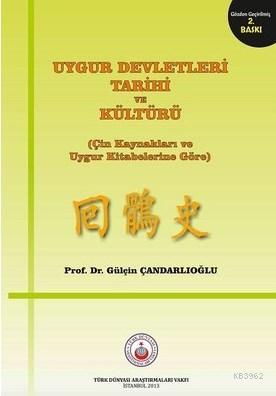 Uygur Devletleri Tarihi ve Kültürü; Çin Kaynakları ve Uygur Kitabelerine Göre