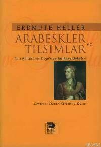  Arabeskler ve Tılsımlar Batı Kültüründe Doğunun Tarihi ve Öyküleri | Erdmute Heller | Deniz Kırımsoy Kucur | İmge Kitabevi Yayınları | 9789755331706 | 