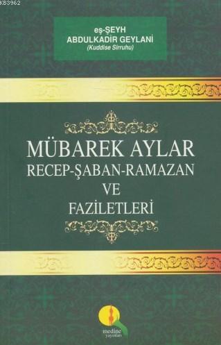  Mübarek Aylar Günler ve Gecelerin Fazileti | Abdülkadir Geylani | Kazım Ağcakaya | Ravza Yayınları | 9789756500606 | 