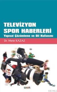 Televizyon Spor Haberleri; Yapısal Çözümleme ve Dil Kullanımı