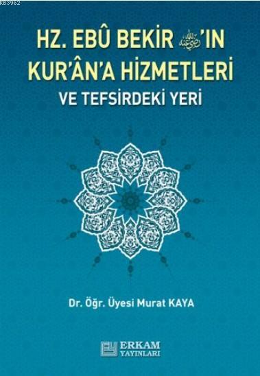 Hz Ebu Bekir In Kuran A Hizmetleri Ve Tefsirdeki Yeri Murat Kaya 9789944839006 Kitap Imge Com Tr
