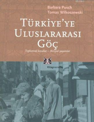 Türkiye'ye Uluslararası Göç; Toplumsal Koşullar-Bireysel Yaşamlar