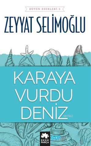  Karaya Vurdu Deniz | Karaya Vurdu Deniz | Zeyyat Selimoğlu | Saide Tokuç | Eksik Parça Yayınları | 9786052041116 