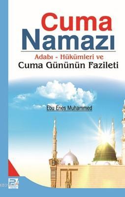  Cuma Namazı Adabı Hükümleri ve Cuma Gününün Fazileti | Ebu Enes Muhammed | Karınca & Polen Yayınları | 9786055104016 | 