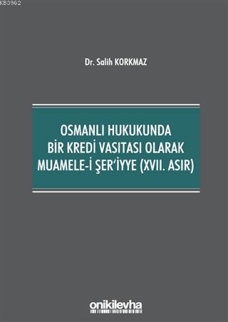 Osmanlı Hukukunda Bir Kredi Vasıtası Olarak Muamele-i Şer'iyye (17. Asır)