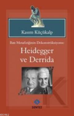 Batı Metafiziğinin Dekontsrüksiyonu: Heidegger ve Derridai
