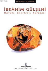 İbrâhim Gülşenî; Hayatı, Eserleri, Tarikatı