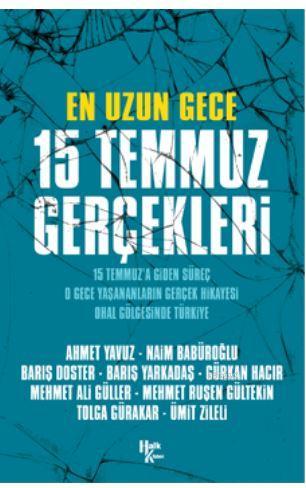 En Uzun Gece 15 Temmuz Gerçekleri; 15 Temmuz'a Giden Süreç, O Gece Yaşananların Gerçek Hikayesi, O Hal Gölgesinde Türkiye
