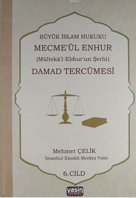 Büyük İslam Hukuku Mecmeül Enhur Damad Tercümesi; Mültekal Ebhurun Şerhi 6. Cilt