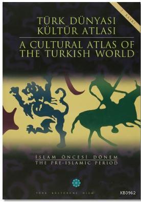 Türk Dünyası Kültür Atlası - A Cultural Atlas Of The Türkish World / İslam Öncesi Dönem - The Pre-İs