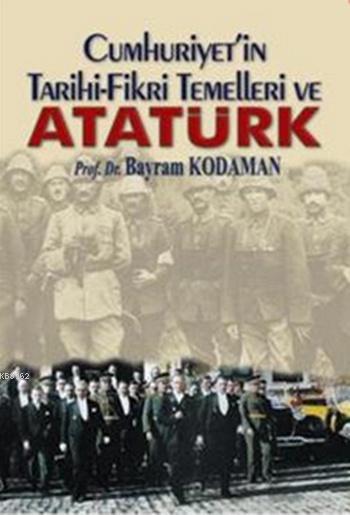 Cumhuriyet'in Tarihi Fikri Temelleri Ve Atatürk