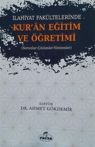  İlahiyat Fakültelerinde Kuran Eğitim ve Öğretimi Sorunlar Çözümler Yöntemler | Ahmet Gökdemir | Ravza Yayınları | 9786058021136 | 