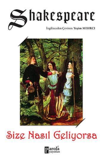  Size Nasıl Geliyorsa | Size Nasıl Geliyorsa | William Shakespeare | Yeşim Mısırcı | Safiye Gül Avcı | Parola Yayınları | 9786059011136 