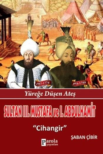 Sultan III. Mustafa ve I. Abdülhamit; Yüreğe Düşen Ateş - Cihangir