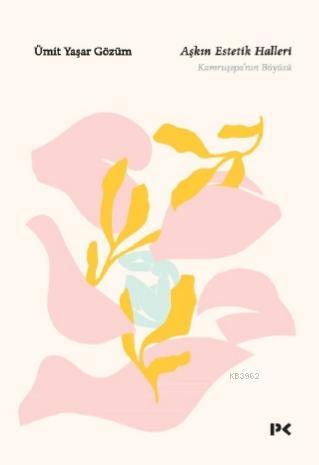 Aşkın Estetik Haller Kamruşepanın Büyüsü | Ümit Yaşar Gözüm | PROFİL YAYINCILIK | 9786257637336 
