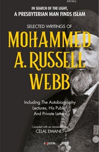 Selected Writings of Mohammed A. Russel Webb; In Search of the Light, a Presbyterıan Man Finds Islam