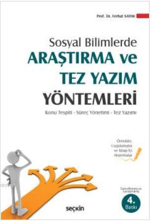 Sosyal Bilimlerde Araştırma ve Tez Yazım Yöntemleri; Konu Tespiti - Süreç Yönetimi - Tez Yazımı