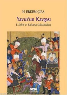 Yavuz'un Kavgası; I. Selim'in Saltanat Mücadelesi