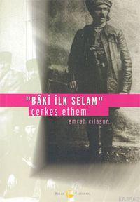  Baki İlk Selam Çerkes Ethem | Emrah Cilasun | Belge Yayınları | 9789753443036 | 