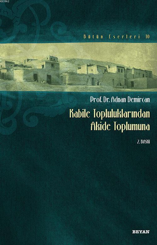  Kabile Topluluklarından Akide Toplumuna | ADNAN DEMİRCAN | BEYAN YAYINLARI | 9789754734836 