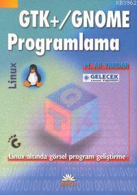 GTK+/Gnome Programlama; Linux Altında Görsel Program Geliştirme