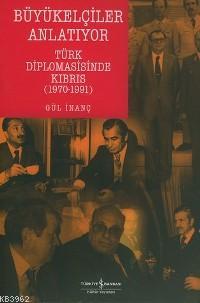 Büyükelçiler Anlatıyor; Türk Diplomasisinde Kıbrıs (1970-1991)