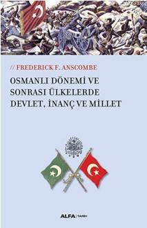 Osmanlı Dönemi ve Sonrası Ülkelerde Devlet,İnanç ve Millet