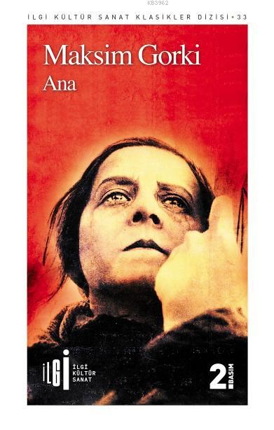  Ana | Maksim Gorki | AErkin Köylügil | Tuğba Aydın | Yunus Karaaslan | Adem Şenel | İlgi Kültür Sanat Yayıncılık | 9786052022146 | 
