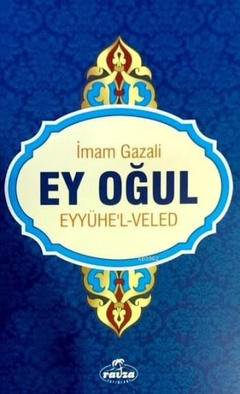  Ey Oğul Eyyühel Veled | İmamı Gazali | Hamidullah Ünal | Ravza Yayınları | 9786054818846 | 