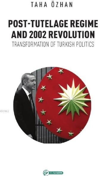 Post-Tutelage Regime And 2002 Revolution; Transformation of Turkish Politics