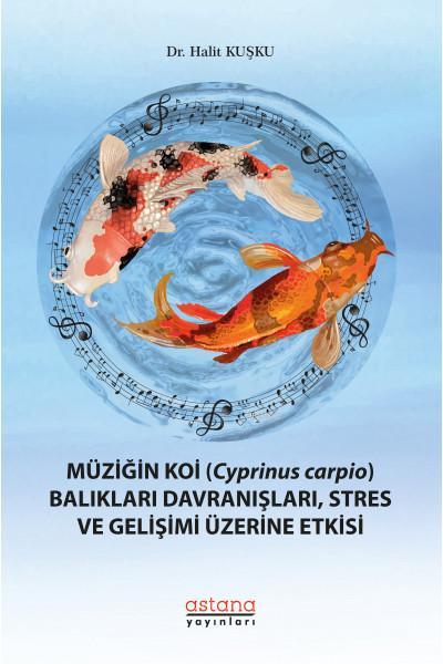 Müziğin Koi (Cyprinus Carpio) Balıkları Davranışları, Stres ve Gelişimi Üzerine Etkisi