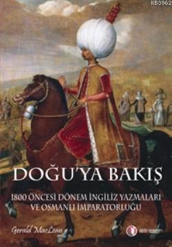 Doğu'ya Bakış; 1800 Öncesi Dönem İngiliz Yazmaları ve Osmanlı İmparatorluğu