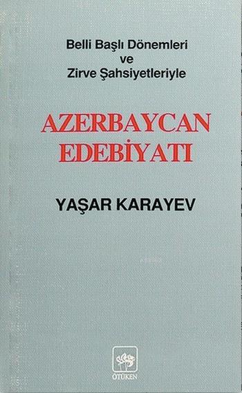 Azerbaycan Edebiyatı; Belli Başlı Dönemleri ve Zirve Şahsiyetleriyle