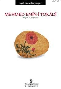 Mehmed Emîn-i Tokâdî; Hayatı ve Risaleleri