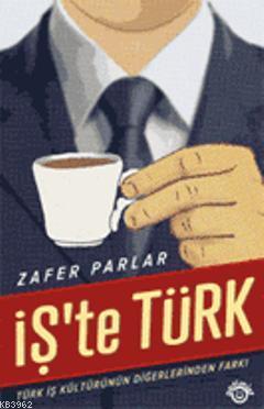 İş'te Türk; Türk İş Kültürünün Diğerlerinden Farkı