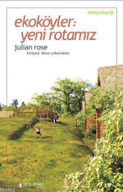  Ekoköyler Yeni Rotamız | Julian Rose | İlknur Urkun Kelso | Yeni İnsan Yayınevi | 9786055895556 