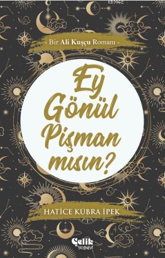  Ey Gönül Pişman mısın Bir Ali Kuşçu Romanı | Hatice Kübra İpek | Çelik Yayınevi | 9786057916556 | 