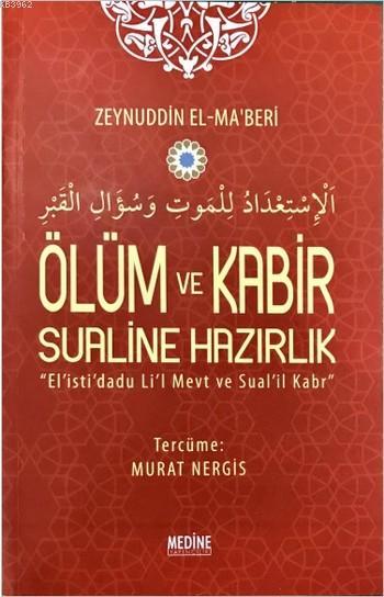  Ölüm ve Kabir Sualine Hazırlık El istidadu Lil Mevt ve Sualil Kabr | Zeynuddin El Maberi | Murat Nergis | Medine Yayıncılık | 9789752419056 | 