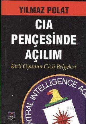 CIA Pençesinde Açılım; Kirli Oyunun Gizli Belgeleri