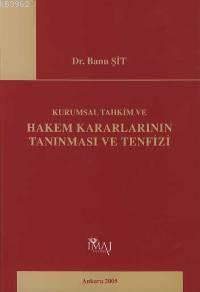 Kurumsal Tahkim ve Hakem Kararlarının Tanınması ve Tenfizi