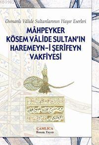 Mahpeyker Kösem Valide Sultanın Haremeyn-i Şerifeyn Vakfiyesi; Osmanlı Valide Sultanlarının Hayır Eserleri