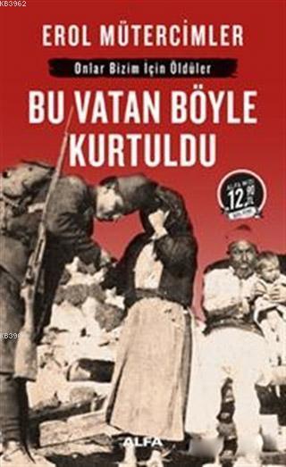  Bu Vatan Böyle Kurtuldu (Midi Boy) | Erol Mütercimler | Alfa Basım Yayım Dağıtım | 9786051068466 | 