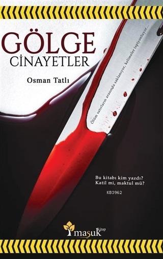 Golge Cinayetler Bu Kitabi Kim Yazdi Katil Mi Maktul Mu Osman Tatli 9786052125366 Kitap Garantikitap Com