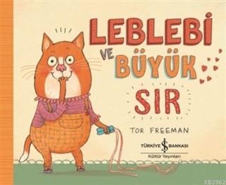  Leblebi ve Büyük Sır | Leblebi ve Büyük Sır | Tor Freeman | Ali Berktay | Elif Dinçer | Tor Freeman | Türkiye İş Bankası Kültür Yayınları | 9786052956366 