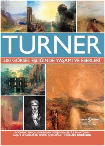 Turner (Ciltli); 500 Görsel Eşliğinde Yaşamı ve Eserleri